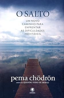 O Salto um novo caminho para enfrentar as dificuldades inevitaveis Pema Choedroen